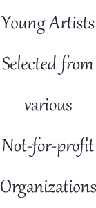 Young Artists Selected from various  Not-for-profit Organizations